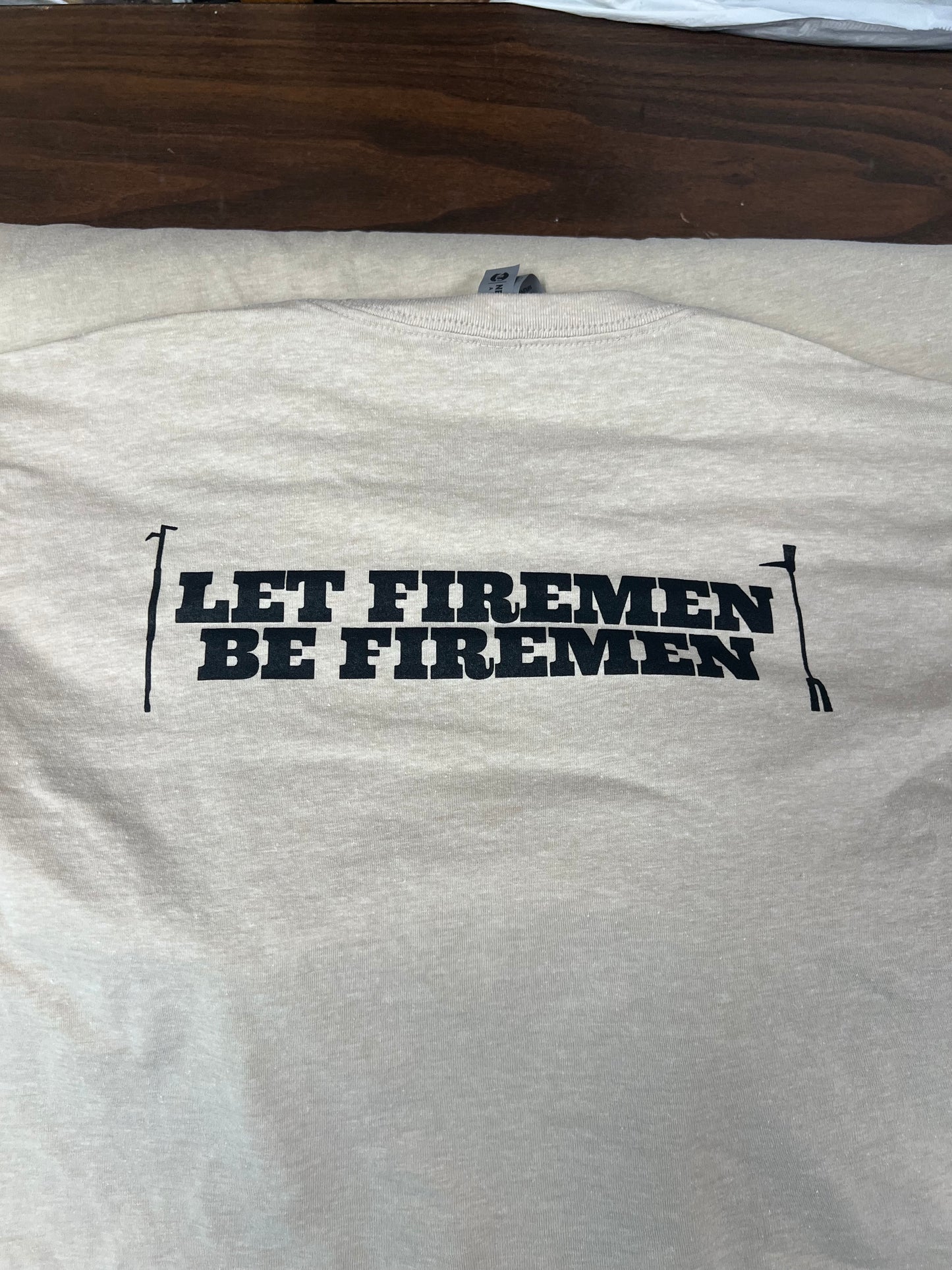 LET FIREMEN BE FIREMEN SHIRTS