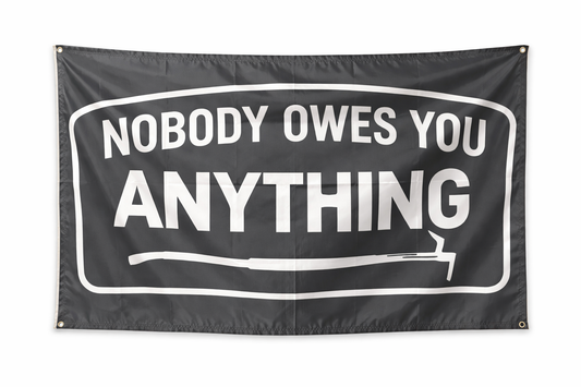 Nobody Owes You Anything Flag